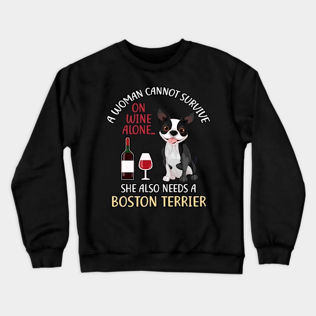 A Woman Cannot Survive On Wine Alone Boston Terrier Dog Gift Crewneck Sweatshirt by KittleAmandass